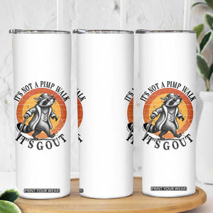 It's Not A Pimp Walk It's Gout Skinny Tumbler Funny Gout Dad Sarcastic Raccoon TS14 Print Your Wear