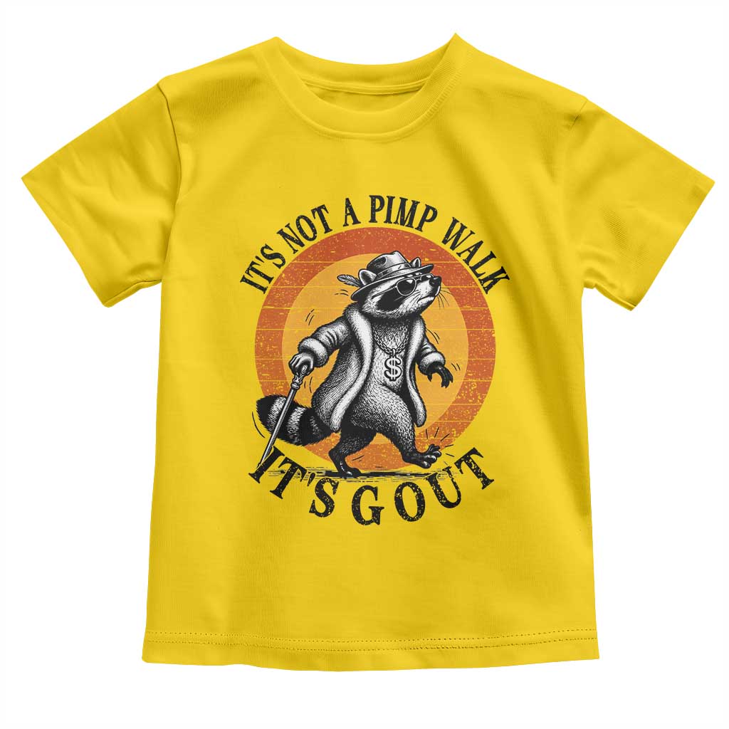 It's Not A Pimp Walk It's Gout Toddler T Shirt Funny Gout Dad Sarcastic Raccoon TS14 Daisy Print Your Wear