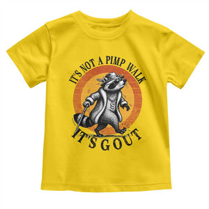 It's Not A Pimp Walk It's Gout Toddler T Shirt Funny Gout Dad Sarcastic Raccoon TS14 Daisy Print Your Wear