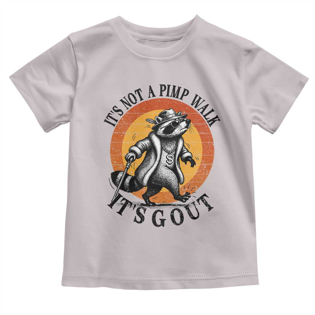 It's Not A Pimp Walk It's Gout Toddler T Shirt Funny Gout Dad Sarcastic Raccoon TS14 Ice Gray Print Your Wear
