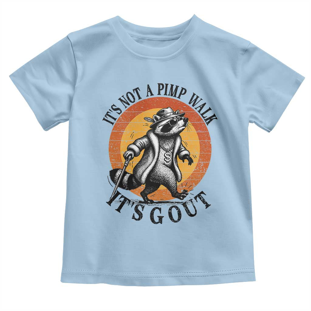 It's Not A Pimp Walk It's Gout Toddler T Shirt Funny Gout Dad Sarcastic Raccoon TS14 Light Blue Print Your Wear