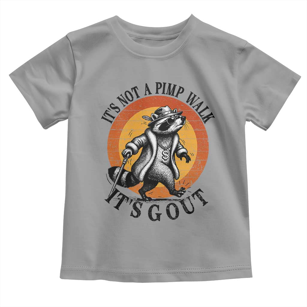 It's Not A Pimp Walk It's Gout Toddler T Shirt Funny Gout Dad Sarcastic Raccoon TS14 Sport Gray Print Your Wear