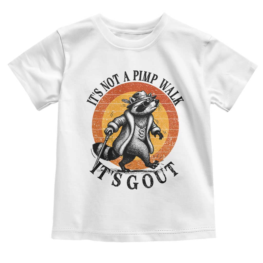 It's Not A Pimp Walk It's Gout Toddler T Shirt Funny Gout Dad Sarcastic Raccoon TS14 White Print Your Wear