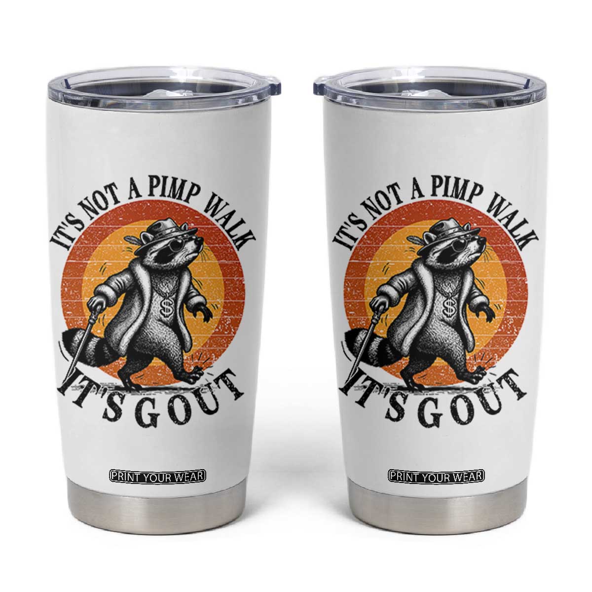 It's Not A Pimp Walk It's Gout Tumbler Cup Funny Gout Dad Sarcastic Raccoon TS14 White Print Your Wear