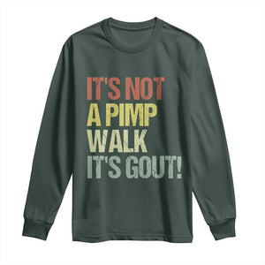 It's Not A Pimp Walk It's Gout Long Sleeve Shirt Funny Old Man Medical Humor TS14 Dark Forest Green Print Your Wear