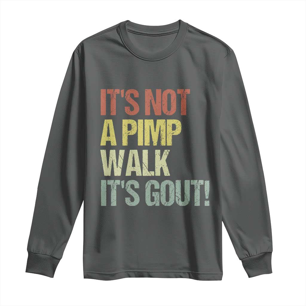 It's Not A Pimp Walk It's Gout Long Sleeve Shirt Funny Old Man Medical Humor TS14 Dark Heather Print Your Wear