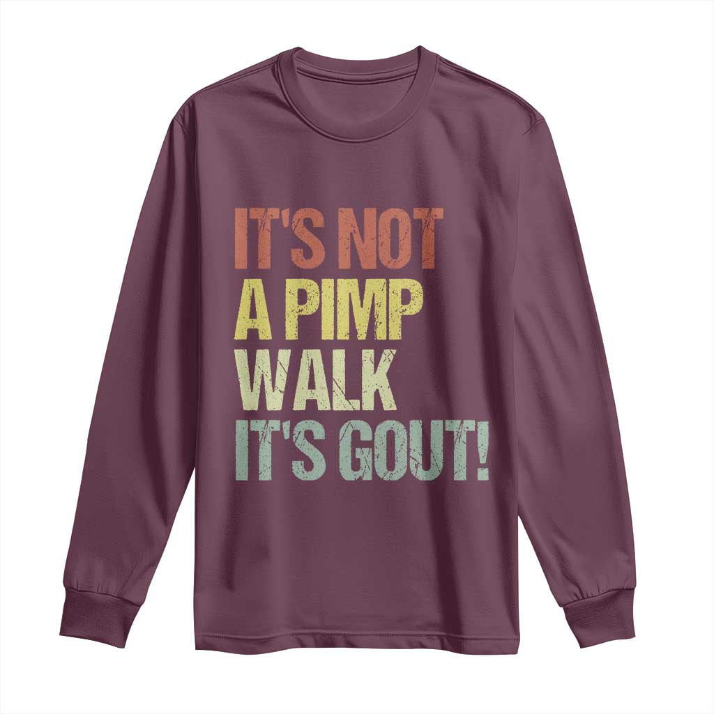It's Not A Pimp Walk It's Gout Long Sleeve Shirt Funny Old Man Medical Humor TS14 Maroon Print Your Wear