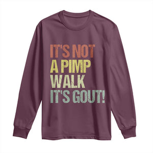 It's Not A Pimp Walk It's Gout Long Sleeve Shirt Funny Old Man Medical Humor TS14 Maroon Print Your Wear
