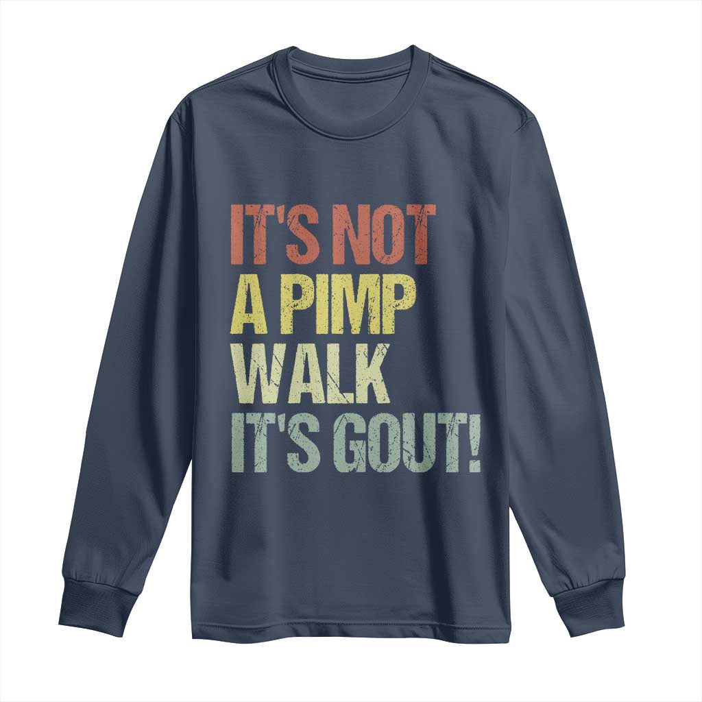 It's Not A Pimp Walk It's Gout Long Sleeve Shirt Funny Old Man Medical Humor TS14 Navy Print Your Wear