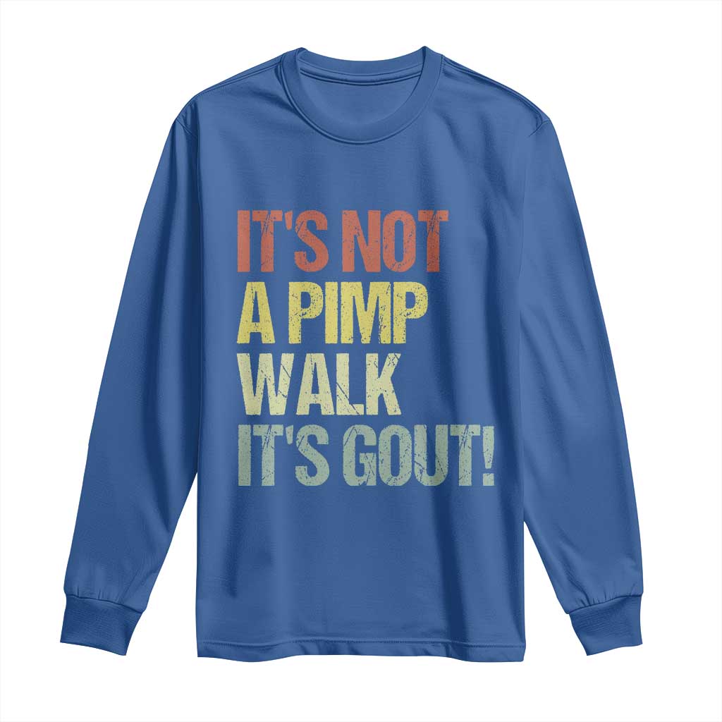 It's Not A Pimp Walk It's Gout Long Sleeve Shirt Funny Old Man Medical Humor TS14 Royal Blue Print Your Wear