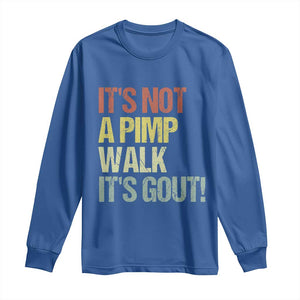 It's Not A Pimp Walk It's Gout Long Sleeve Shirt Funny Old Man Medical Humor TS14 Royal Blue Print Your Wear