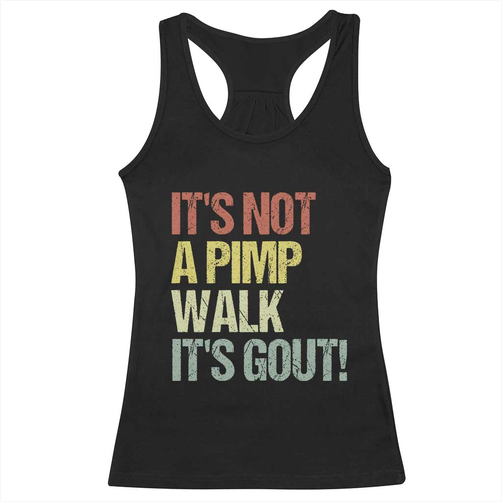 It's Not A Pimp Walk It's Gout Racerback Tank Top Funny Old Man Medical Humor TS14 Black Print Your Wear