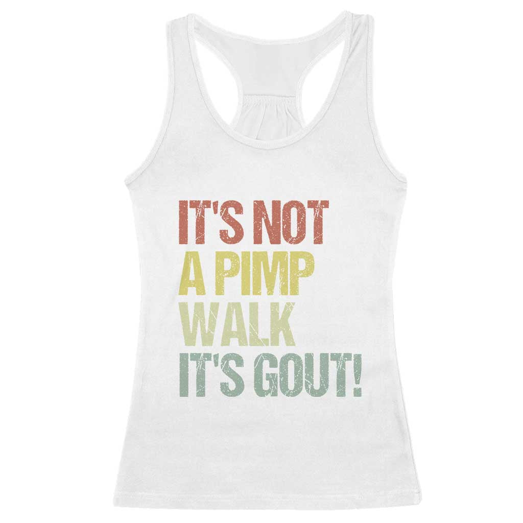 It's Not A Pimp Walk It's Gout Racerback Tank Top Funny Old Man Medical Humor TS14 White Print Your Wear