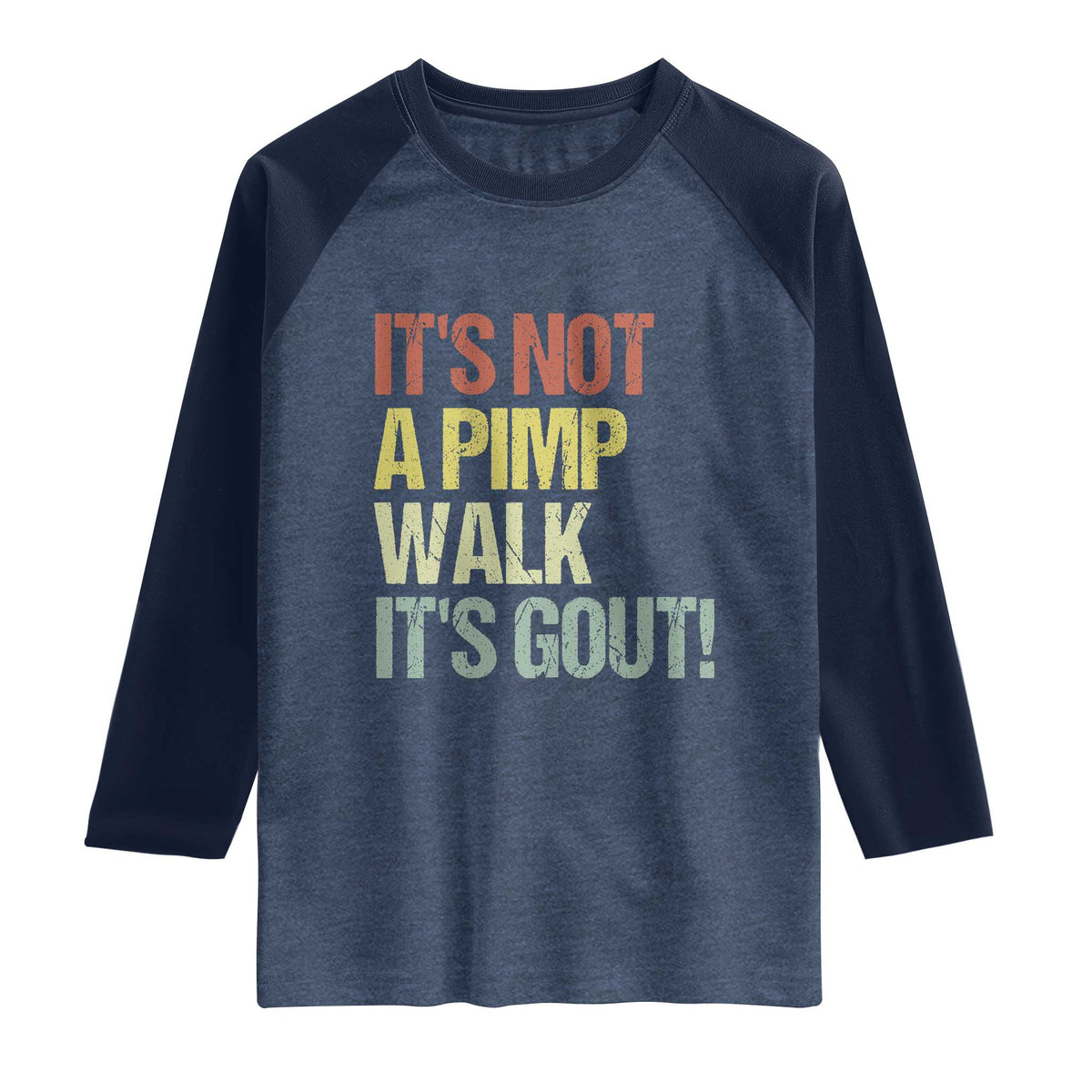 It's Not A Pimp Walk It's Gout Raglan Shirt Funny Old Man Medical Humor TS14 Heather Denim Navy Print Your Wear