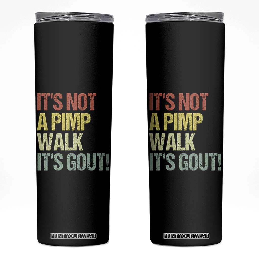 It's Not A Pimp Walk It's Gout Skinny Tumbler Funny Old Man Medical Humor TS14 Black Print Your Wear