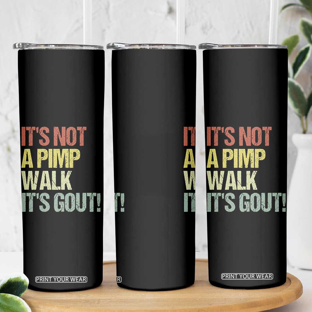 It's Not A Pimp Walk It's Gout Skinny Tumbler Funny Old Man Medical Humor TS14 Print Your Wear