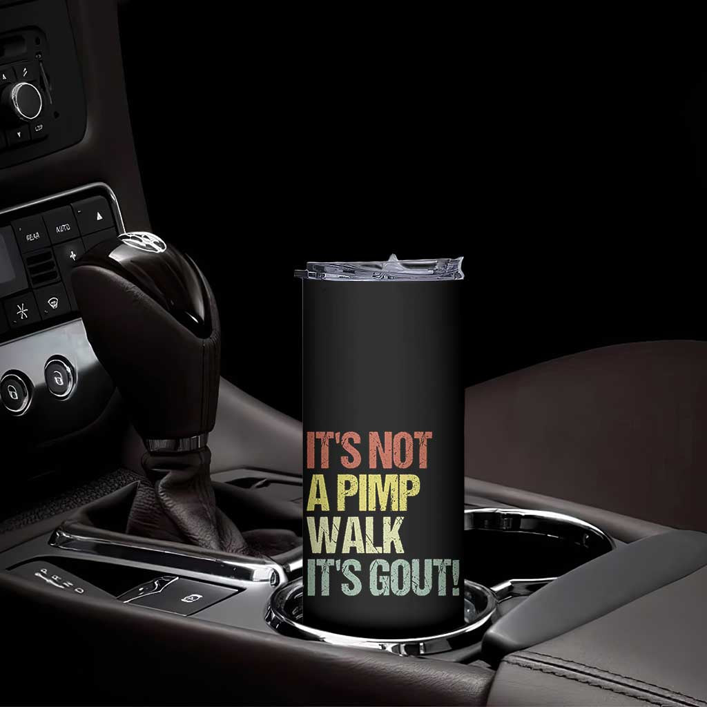 It's Not A Pimp Walk It's Gout Skinny Tumbler Funny Old Man Medical Humor TS14 Print Your Wear