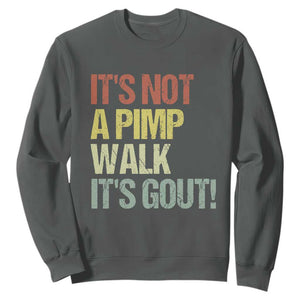 It's Not A Pimp Walk It's Gout Sweatshirt Funny Old Man Medical Humor TS14 Dark Heather Print Your Wear