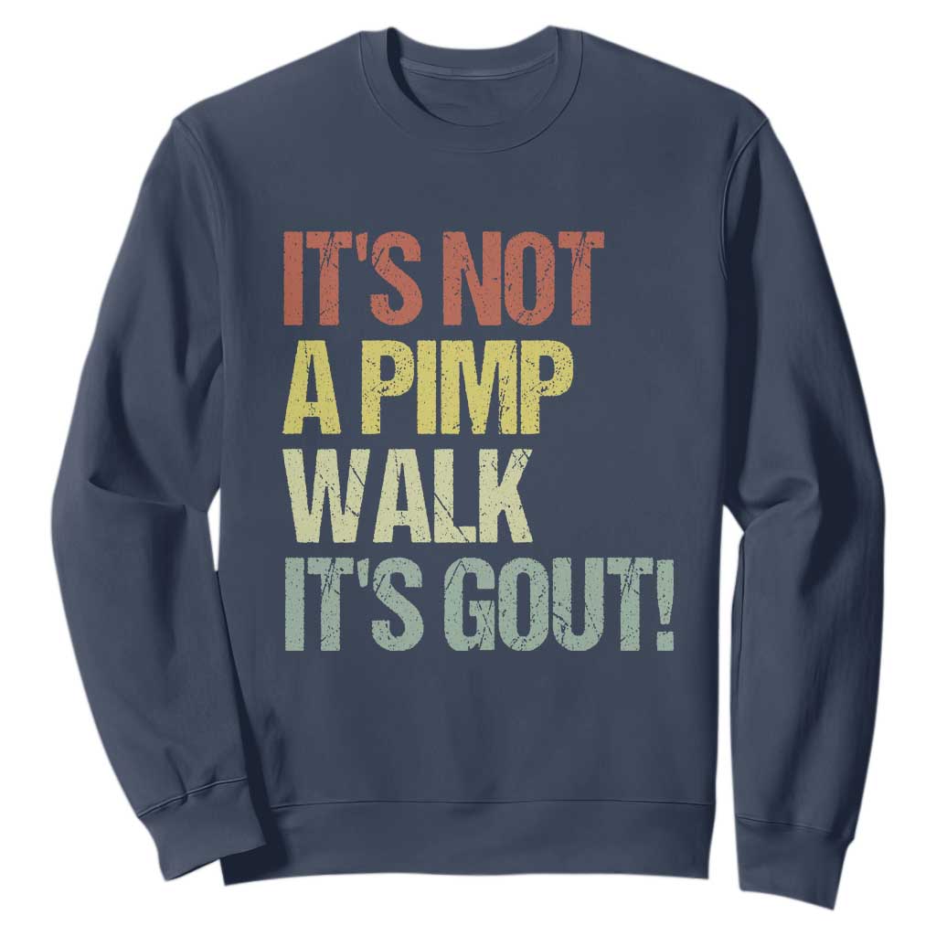 It's Not A Pimp Walk It's Gout Sweatshirt Funny Old Man Medical Humor TS14 Navy Print Your Wear