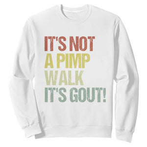 It's Not A Pimp Walk It's Gout Sweatshirt Funny Old Man Medical Humor TS14 White Print Your Wear