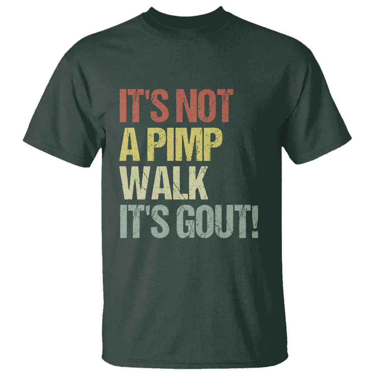 It's Not A Pimp Walk It's Gout T Shirt Funny Old Man Medical Humor TS14 Dark Forest Green Print Your Wear