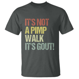 It's Not A Pimp Walk It's Gout T Shirt Funny Old Man Medical Humor TS14 Dark Heather Print Your Wear