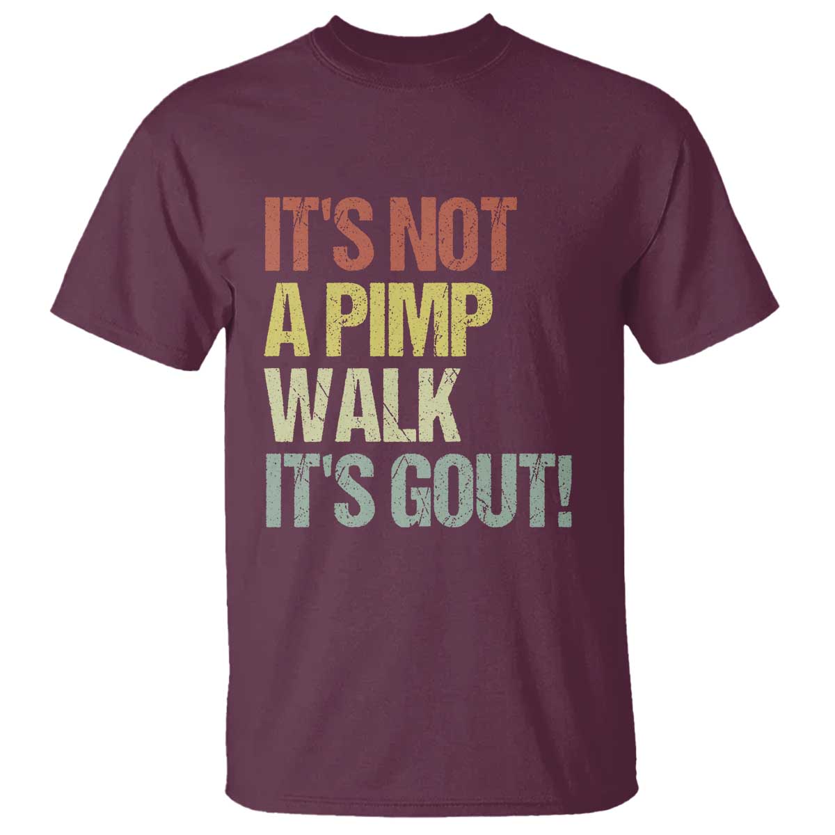 It's Not A Pimp Walk It's Gout T Shirt Funny Old Man Medical Humor TS14 Maroon Print Your Wear