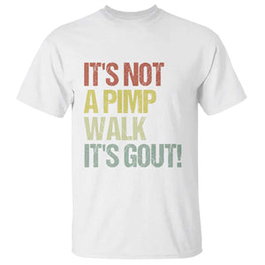 It's Not A Pimp Walk It's Gout T Shirt Funny Old Man Medical Humor TS14 White Print Your Wear