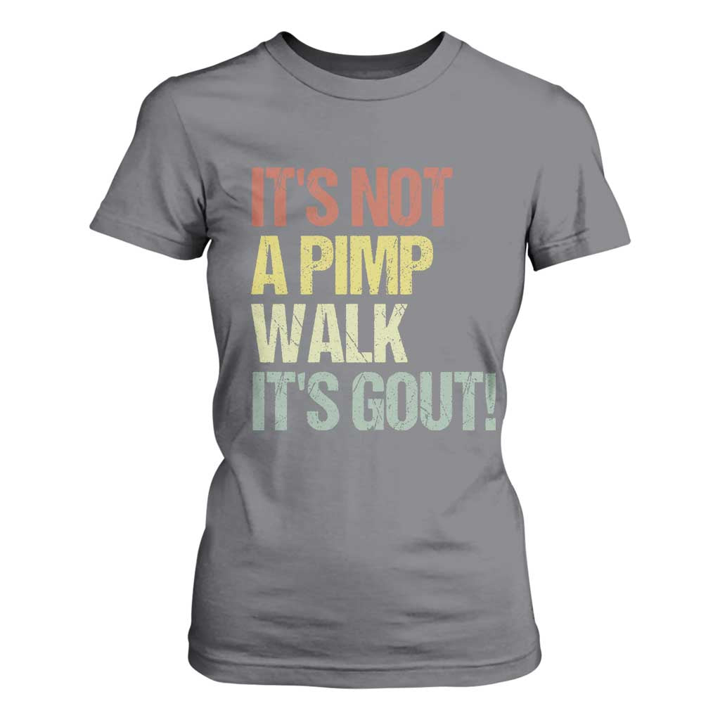It's Not A Pimp Walk It's Gout T Shirt For Women Funny Old Man Medical Humor TS14 Charcoal Print Your Wear