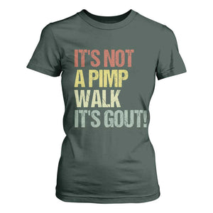 It's Not A Pimp Walk It's Gout T Shirt For Women Funny Old Man Medical Humor TS14 Dark Forest Green Print Your Wear