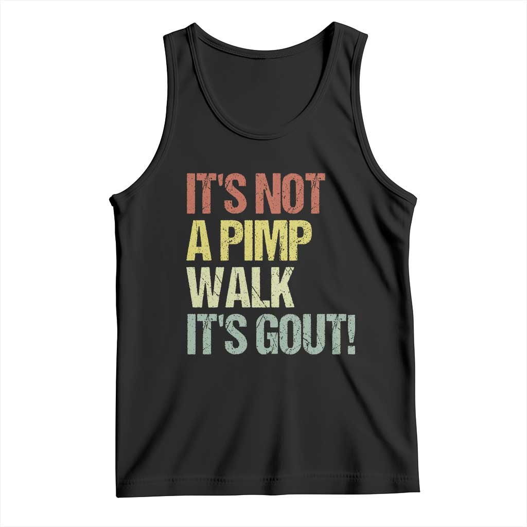 It's Not A Pimp Walk It's Gout Tank Top Funny Old Man Medical Humor TS14 Black Print Your Wear