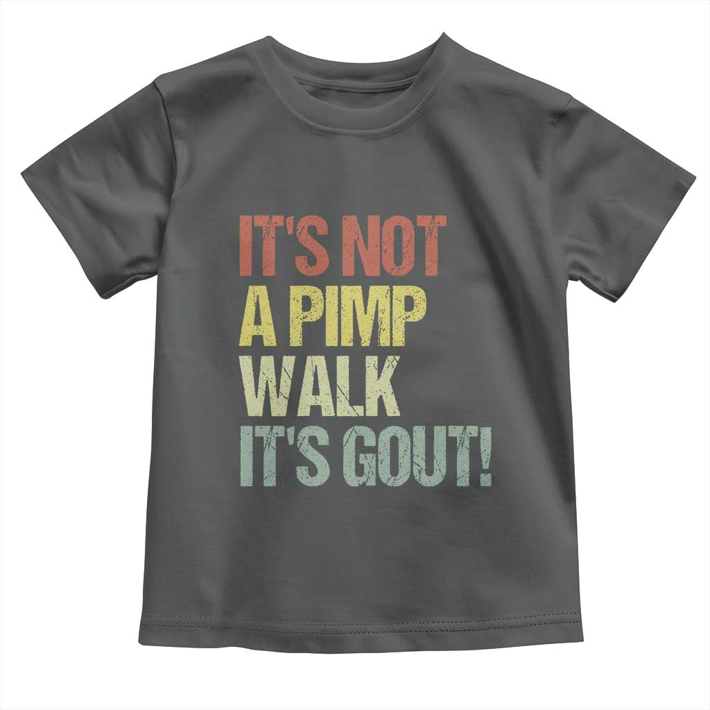 It's Not A Pimp Walk It's Gout Toddler T Shirt Funny Old Man Medical Humor TS14 Dark Heather Print Your Wear