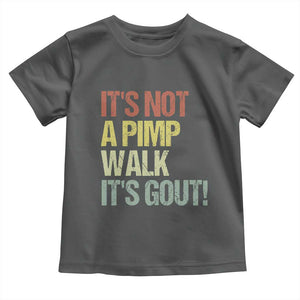 It's Not A Pimp Walk It's Gout Toddler T Shirt Funny Old Man Medical Humor TS14 Dark Heather Print Your Wear