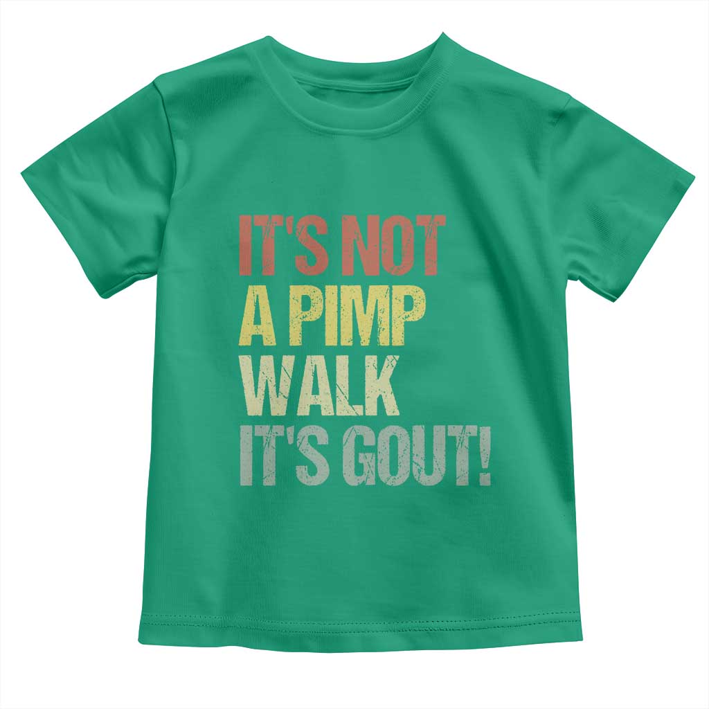 It's Not A Pimp Walk It's Gout Toddler T Shirt Funny Old Man Medical Humor TS14 Irish Green Print Your Wear