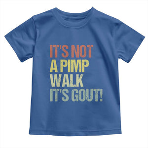 It's Not A Pimp Walk It's Gout Toddler T Shirt Funny Old Man Medical Humor TS14 Royal Blue Print Your Wear
