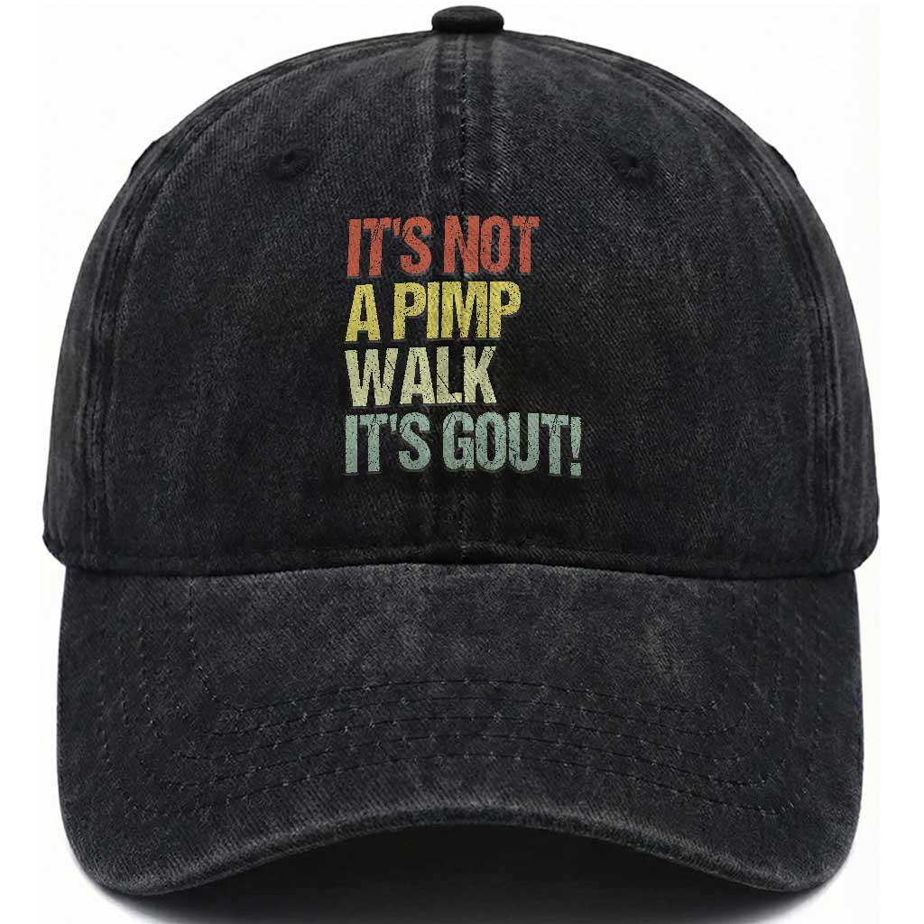 It's Not A Pimp Walk It's Gout Washed Cotton Baseball Cap Funny Old Man Medical Humor TS14 Print Your Wear