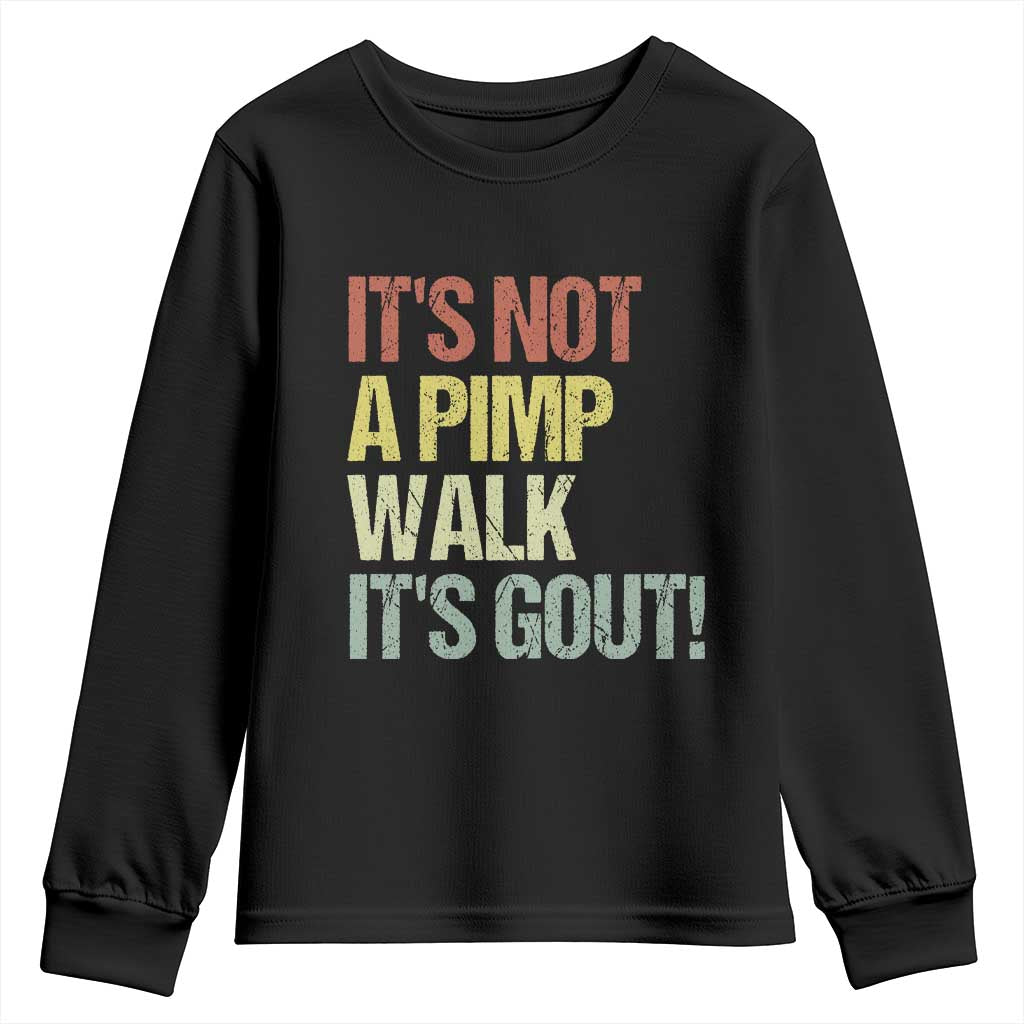 It's Not A Pimp Walk It's Gout Youth Sweatshirt Funny Old Man Medical Humor TS14 Black Print Your Wear