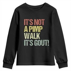 It's Not A Pimp Walk It's Gout Youth Sweatshirt Funny Old Man Medical Humor TS14 Black Print Your Wear