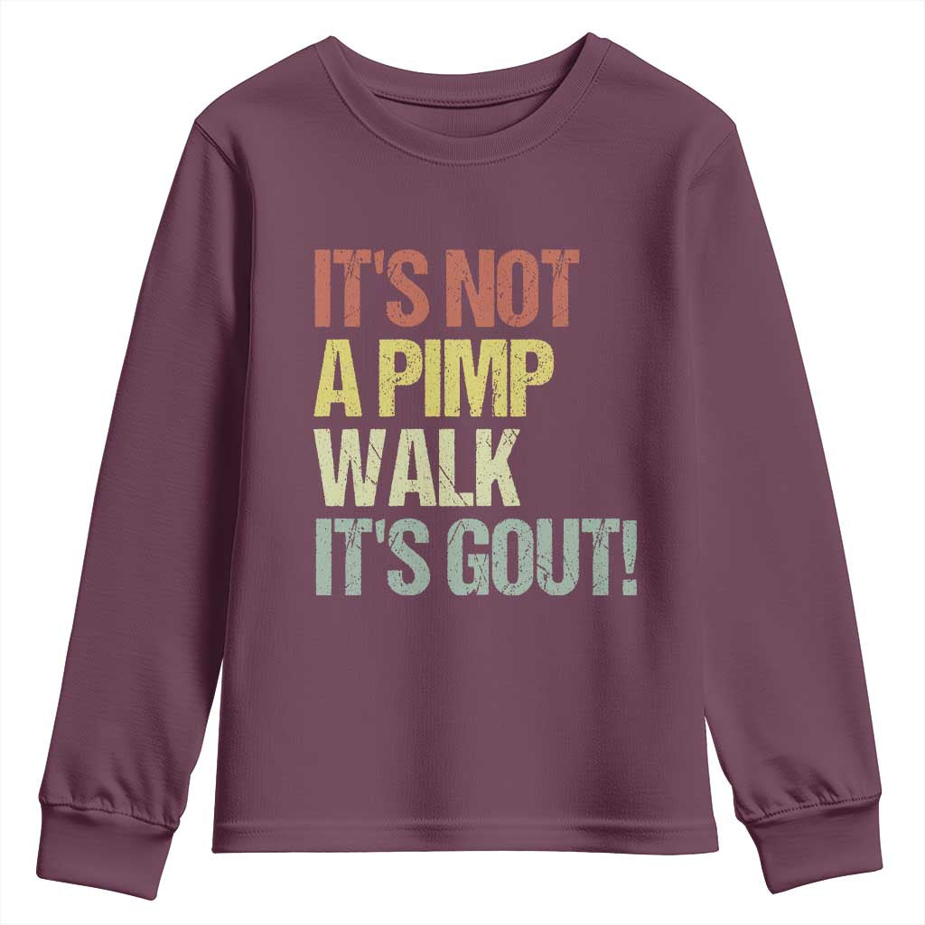It's Not A Pimp Walk It's Gout Youth Sweatshirt Funny Old Man Medical Humor TS14 Maroon Print Your Wear
