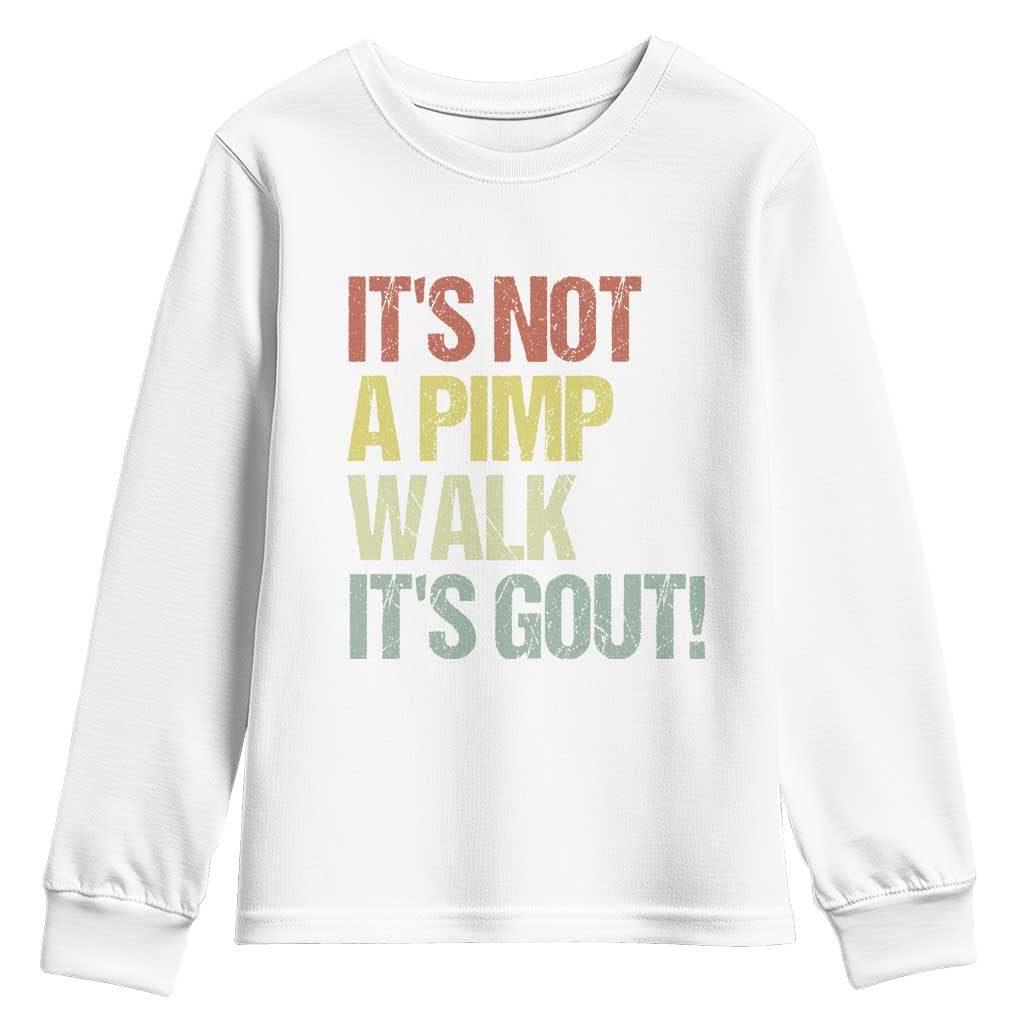 It's Not A Pimp Walk It's Gout Youth Sweatshirt Funny Old Man Medical Humor TS14 White Print Your Wear