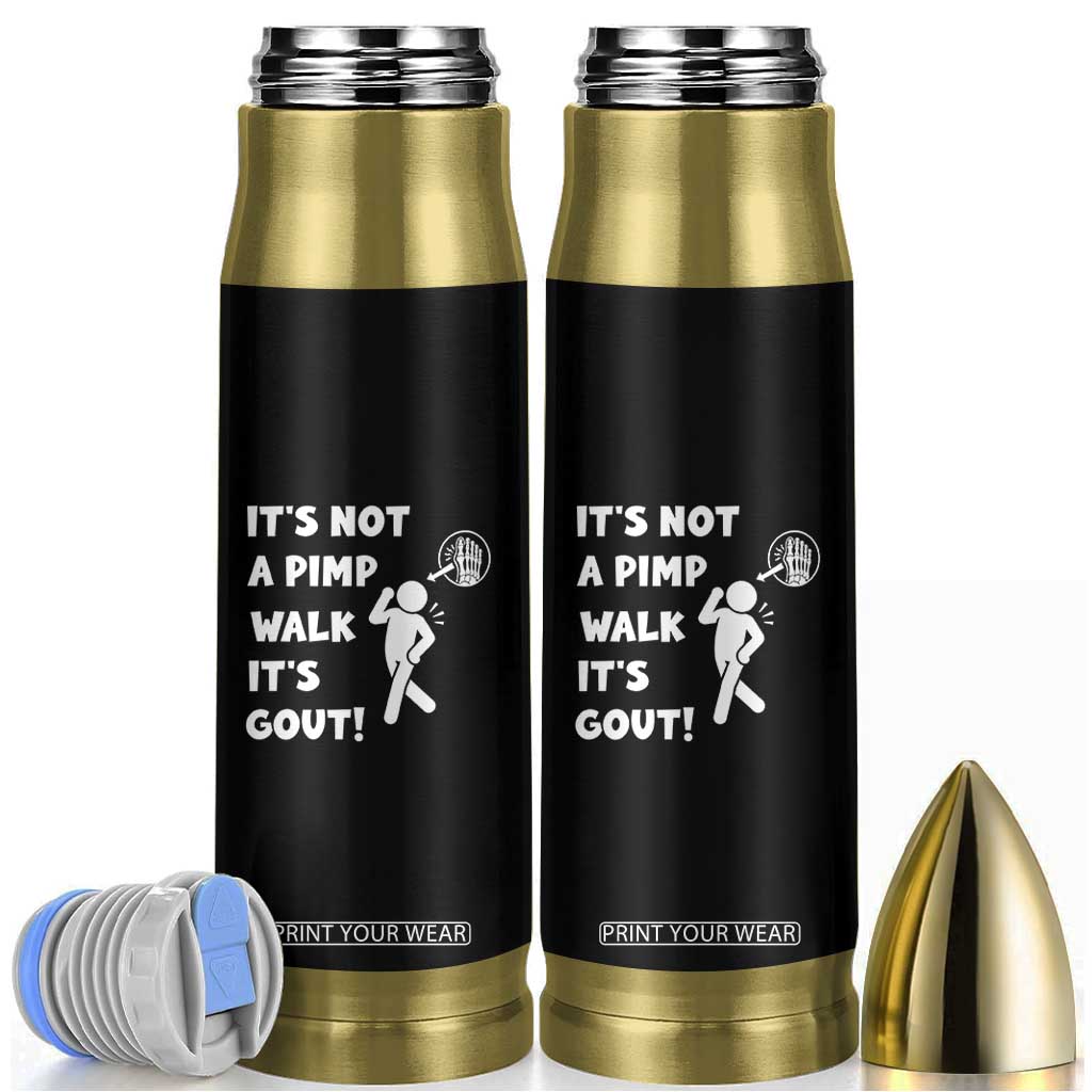 It’s Not A Pimp Walk It’s Gout Bullet Tumbler Funny Gout Dad Sarcastic TS14 Black Print Your Wear