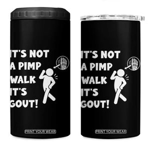 It’s Not A Pimp Walk It’s Gout 4 in 1 Can Cooler Tumbler Funny Gout Dad Sarcastic TS14 One Size: 16 oz Black Print Your Wear