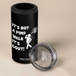 It’s Not A Pimp Walk It’s Gout 4 in 1 Can Cooler Tumbler Funny Gout Dad Sarcastic TS14 Print Your Wear