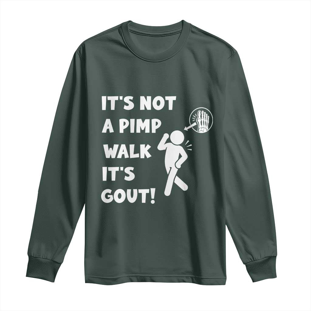It’s Not A Pimp Walk It’s Gout Long Sleeve Shirt Funny Gout Dad Sarcastic TS14 Dark Forest Green Print Your Wear