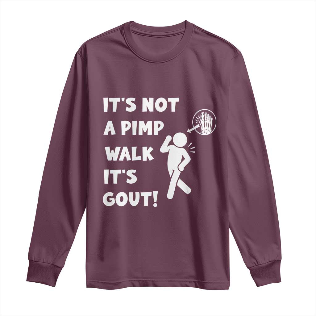 It’s Not A Pimp Walk It’s Gout Long Sleeve Shirt Funny Gout Dad Sarcastic TS14 Maroon Print Your Wear