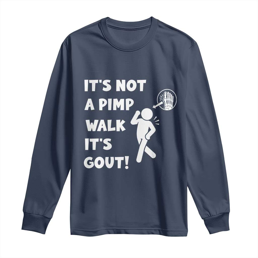 It’s Not A Pimp Walk It’s Gout Long Sleeve Shirt Funny Gout Dad Sarcastic TS14 Navy Print Your Wear