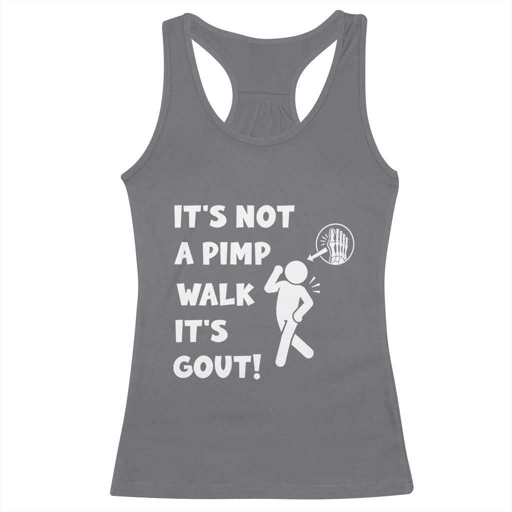It’s Not A Pimp Walk It’s Gout Racerback Tank Top Funny Gout Dad Sarcastic TS14 Charcoal Print Your Wear