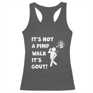 It’s Not A Pimp Walk It’s Gout Racerback Tank Top Funny Gout Dad Sarcastic TS14 Dark Heather Print Your Wear