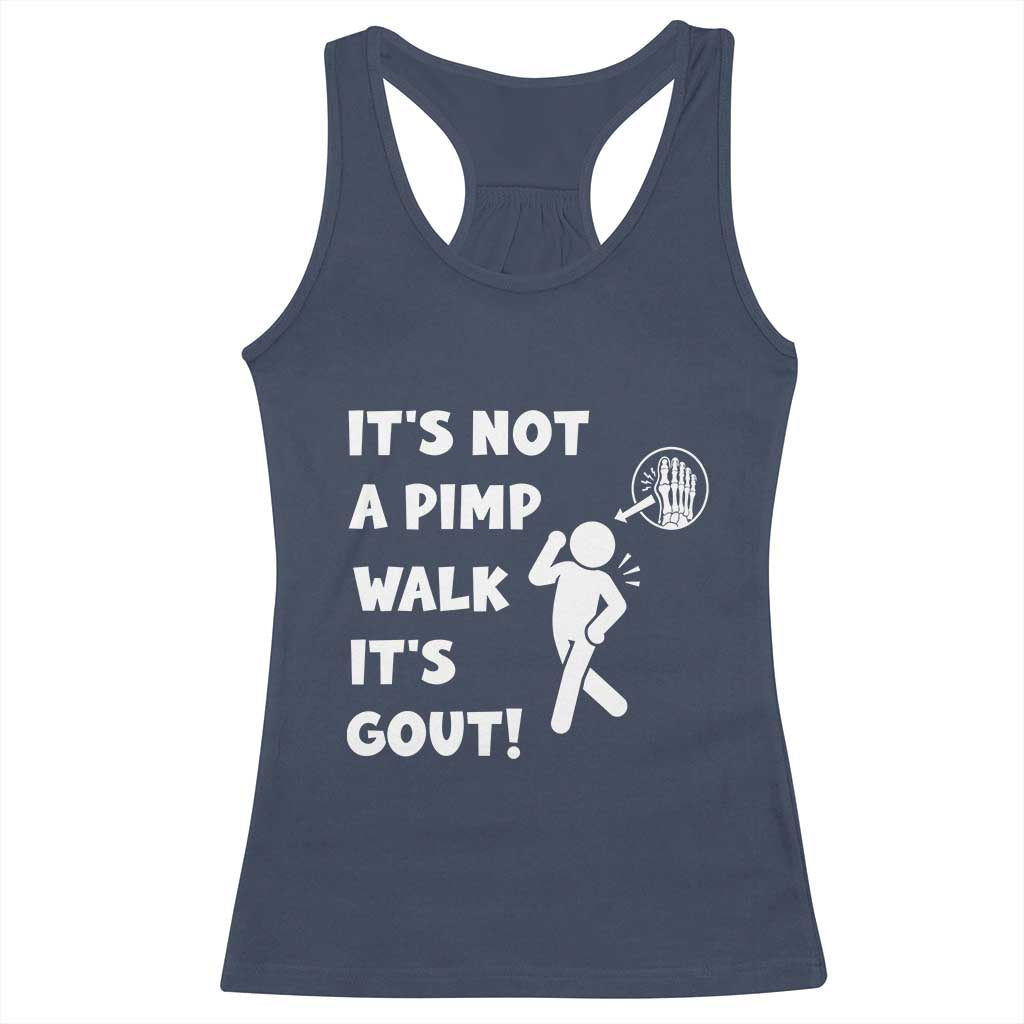 It’s Not A Pimp Walk It’s Gout Racerback Tank Top Funny Gout Dad Sarcastic TS14 Navy Print Your Wear
