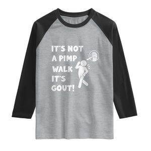 It’s Not A Pimp Walk It’s Gout Raglan Shirt Funny Gout Dad Sarcastic